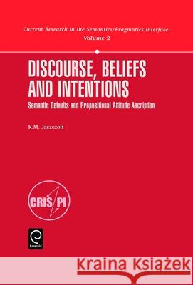 Discourse, Beliefs and Intentions: Semantic Defaults and Propositional Attitude Ascription Katarzyna Jaszczolt K. Jaszczolt Jaszczolt 9780080430607 Pergamon - książka