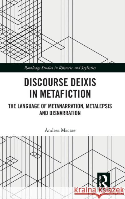 Discourse Deixis in Metafiction: The Language of Metanarration, Metalepsis and Disnarration Andrea MacRae 9780367141240 Routledge - książka