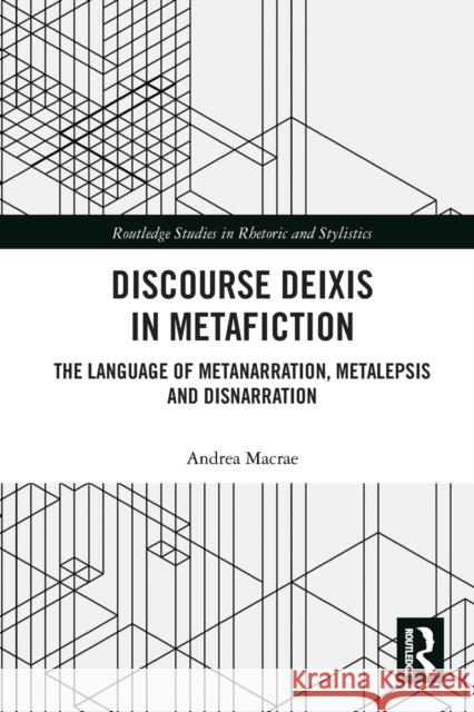 Discourse Deixis in Metafiction: The Language of Metanarration, Metalepsis and Disnarration Andrea MacRae 9780367729998 Routledge - książka