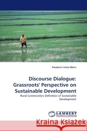 Discourse Dialogue: Grassroots' Perspective on Sustainable Development Intoo-Marn, Pasakorn 9783838367354 LAP Lambert Academic Publishing - książka