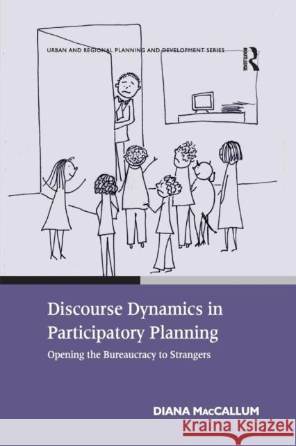 Discourse Dynamics in Participatory Planning: Opening the Bureaucracy to Strangers Diana MacCallum 9781138251939 Routledge - książka