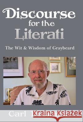 Discourse for the Literati: The Wit & Wisdom of Graybeard Carl Beckman 9781489714794 Liferich - książka