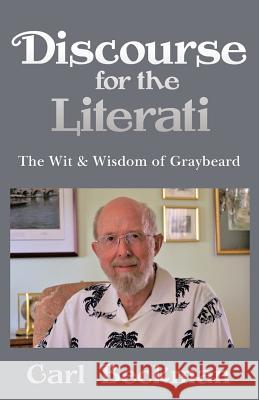 Discourse for the Literati: The Wit & Wisdom of Graybeard Carl Beckman 9781489714800 Liferich - książka