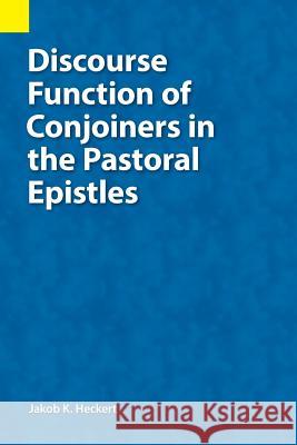 Discourse Function of Conjoiners in the Pastoral Epistles Jacob K Heckert 9781556714399 Summer Institute of Linguistics, Academic Pub - książka