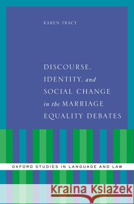 Discourse, Identity, and Social Change in the Marriage Equality Debates Karen Tracy 9780190217969 Oxford University Press, USA - książka