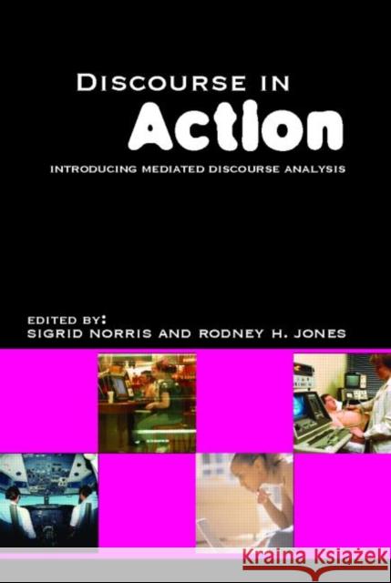 Discourse in Action: Introducing Mediated Discourse Analysis Jones, Rodney H. 9780415366175 Routledge - książka