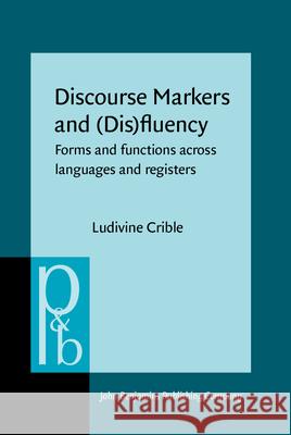 Discourse Markers and (Dis)fluency: Forms and functions across languages and registers Ludivine Crible (Universite catholique d   9789027200464 John Benjamins Publishing Co - książka