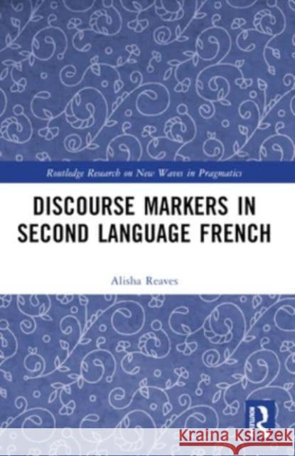 Discourse Markers in Second Language French Alisha Reaves 9781032347677 Routledge - książka