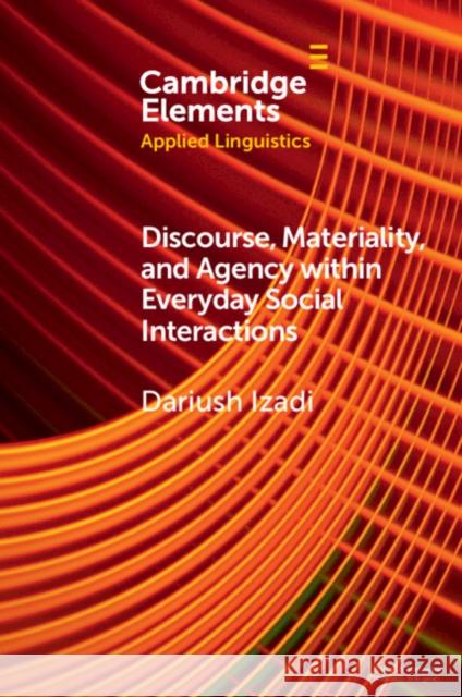 Discourse, Materiality, and Agency within Everyday Social Interactions Dariush (Western Sydney University) Izadi 9781009675369 Cambridge University Press - książka