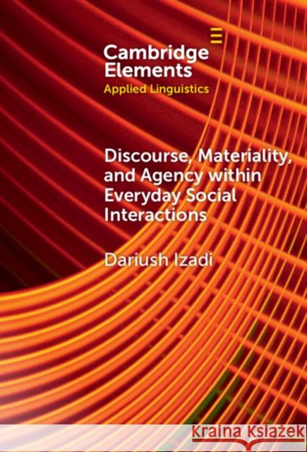 Discourse, Materiality, and Agency within Everyday Social Interactions Dariush (Western Sydney University) Izadi 9781009675376 Cambridge University Press - książka