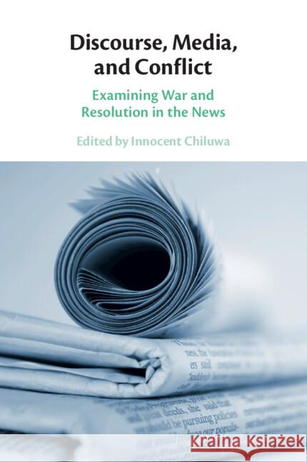 Discourse, Media, and Conflict: Examining War and Resolution in the News  9781009073684 Cambridge University Press - książka