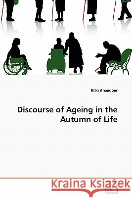 Discourse of Ageing in the Autumn of Life Hiba Ghandour 9783639360684 VDM Verlag - książka