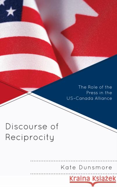 Discourse of Reciprocity: The Role of the Press in the Us-Canada Alliance Kate Dunsmore 9781683932185 Fairleigh Dickinson University Press - książka