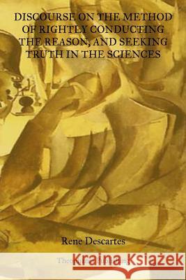 Discourse On The Method Of Rightly Conducting The Reason: And Seeking Truth In The Sciences Descartes, Rene 9781469928265 Createspace - książka