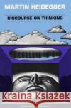 Discourse on Thinking: A Translation of Gelassenheit Martin Heidegger E. Hans Freund J. M. Anderson 9780061314599 Harper Perennial