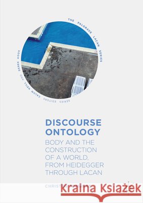 Discourse Ontology: Body and the Construction of a World, from Heidegger Through Lacan Tombras, Christos 9783030136611 Palgrave MacMillan - książka