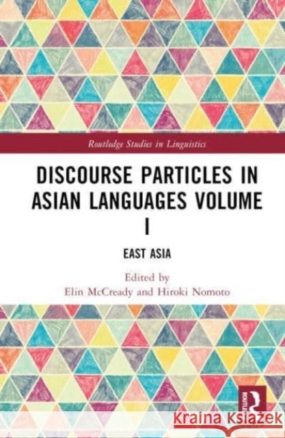 Discourse Particles in Asian Languages Volume I: East Asia Elin McCready Hiroki Nomoto 9781138482432 Taylor & Francis Ltd - książka