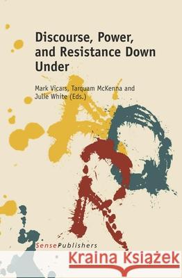 Discourse, Power, and Resistance Down Under Mark Vicars Tarquam McKenna Julie White 9789462090354 Sense Publishers - książka