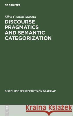 Discourse Pragmatics and Semantic Categorization: The Case of Negation and Tense-Aspect with Special Reference to Swahili Contini-Morava, Ellen 9783110115611 Walter de Gruyter & Co - książka