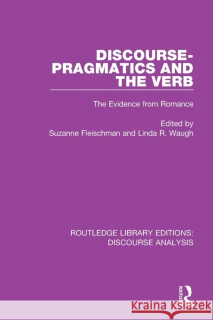 Discourse Pragmatics and the Verb: The Evidence from Romance Suzanne Fleischman Linda Waugh 9781138223905 Routledge - książka