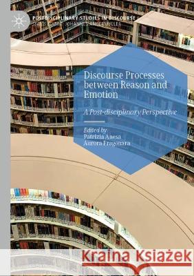 Discourse Processes Between Reason and Emotion: A Post-Disciplinary Perspective Anesa, Patrizia 9783030700935 Springer International Publishing - książka