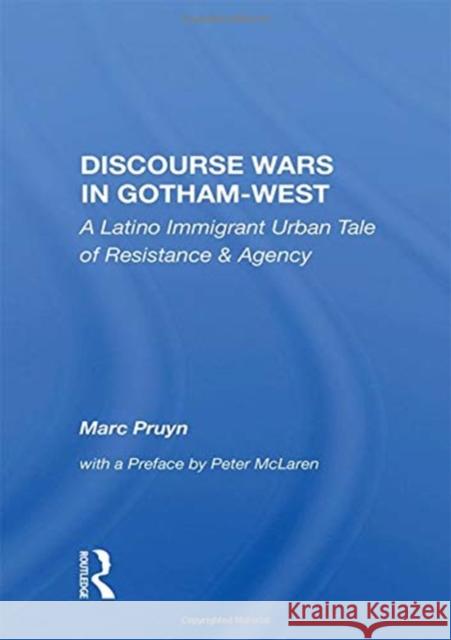 Discourse Wars in Gotham-West: A Latino Immigrant Urban Tale of Resistance and Agency Marc Pruyn 9780367168360 Routledge - książka