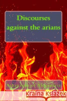 Discourses against the arians Athanasius of Alexandria 9781490479934 Createspace - książka