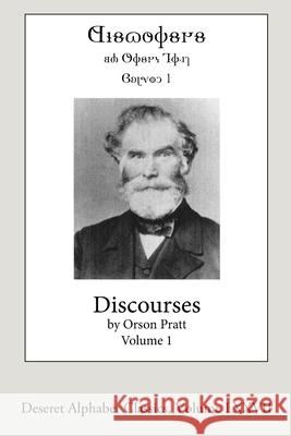 Discourses by Orson Pratt, Volume 1: Deseret Alphabet edition Pratt, Orson 9781716498039 Lulu.com - książka