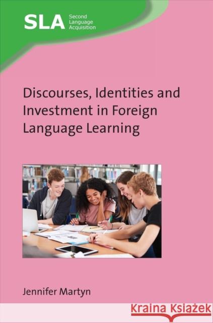 Discourses, Identities and Investment in Foreign Language Learning Jennifer Martyn 9781800415645 Multilingual Matters Limited - książka