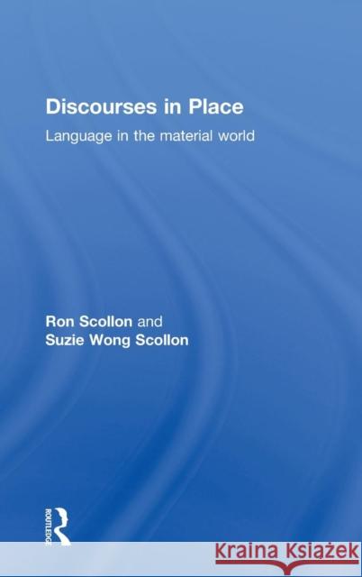 Discourses in Place: Language in the Material World Scollon, Ron 9780415290487 Routledge - książka