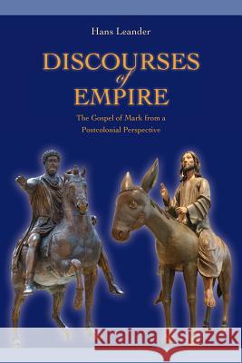 Discourses of Empire: The Gospel of Mark from a Postcolonial Perspective Leander, Hans 9781589838895 Society of Biblical Literature - książka