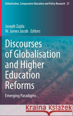 Discourses of Globalisation and Higher Education Reforms: Emerging Paradigms Joseph Zajda W. James Jacob 9783030831356 Springer - książka