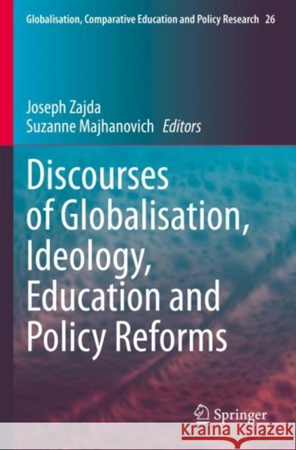 Discourses of Globalisation, Ideology, Education and Policy Reforms Joseph Zajda Suzanne Majhanovich 9783030715854 Springer - książka