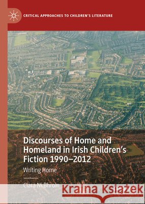 Discourses of Home and Homeland in Irish Children's Fiction 1990-2012: Writing Home N 9783030733940 Palgrave MacMillan - książka
