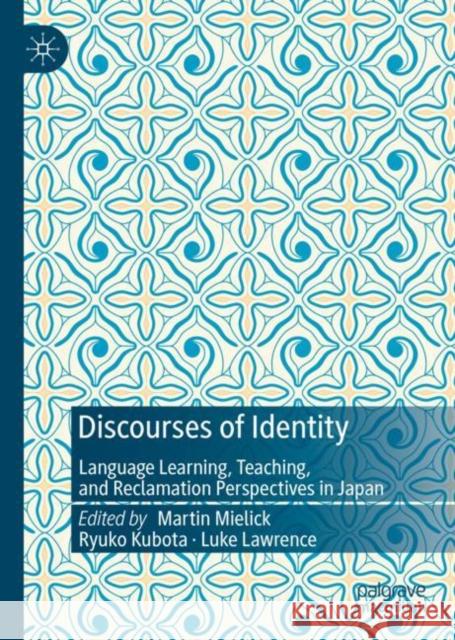 Discourses of Identity: Language Learning, Teaching, and Reclamation Perspectives in Japan Martin Mielick Ryuko Kubota Luke Lawrence 9783031119873 Palgrave MacMillan - książka