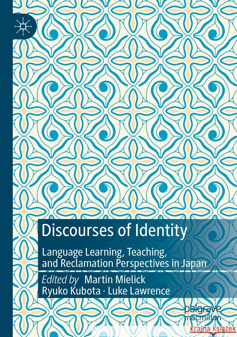 Discourses of Identity: Language Learning, Teaching, and Reclamation Perspectives in Japan Martin Mielick Ryuko Kubota Luke Lawrence 9783031119903 Palgrave MacMillan - książka