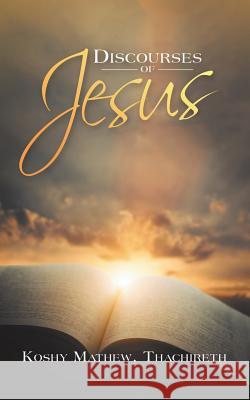 Discourses of Jesus Koshy Mathew Thachireth 9781728387994 Authorhouse UK - książka