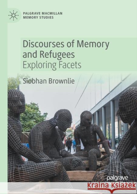 Discourses of Memory and Refugees: Exploring Facets Siobhan Brownlie 9783030343811 Springer Nature Switzerland AG - książka