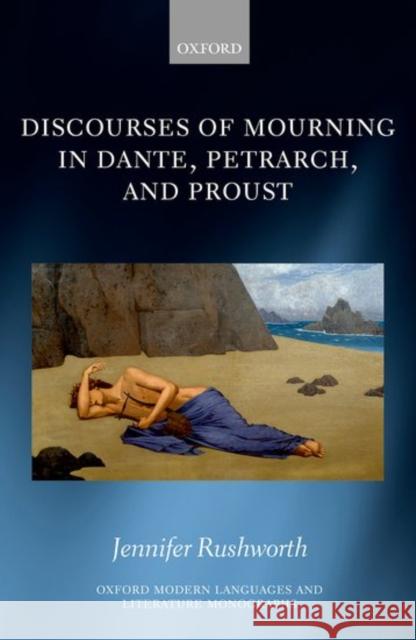 Discourses of Mourning in Dante, Petrarch, and Proust Jennifer Rushworth   9780198790877 Oxford University Press - książka