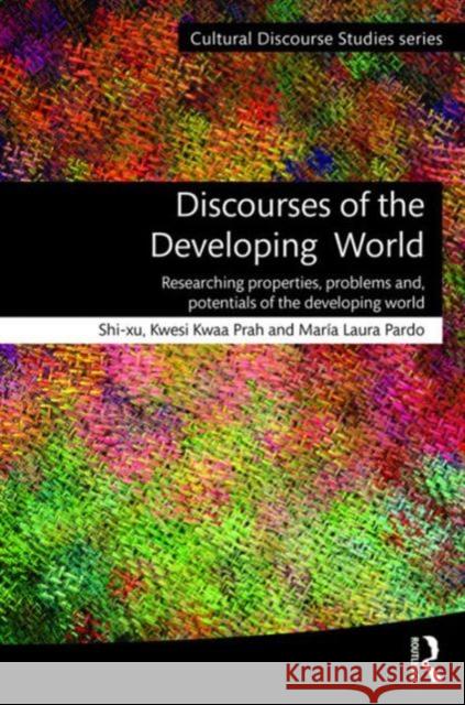 Discourses of the Developing World: Researching Properties, Problems and Potentials Shi-Xu                                   Shi-Xu                                   Kwesi Kwaa Prah 9781138017481 Routledge - książka