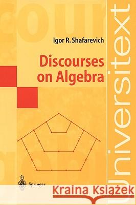 Discourses on Algebra P. J. Bentley I. R. Shafarevich Igor R. Shafarevich 9783540422532 Springer - książka