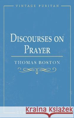 Discourses on Prayer Thomas Boston Samuel M'Millan 9781648631054 Glh Publishing - książka