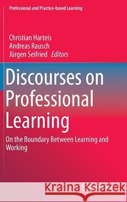 Discourses on Professional Learning: On the Boundary Between Learning and Working Harteis, Christian 9789400770119 Springer - książka