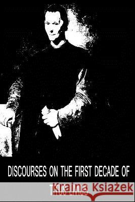 Discourses On The First Decade Of Titus Livius Machiavelli, Niccolo 9781479311552 Createspace - książka