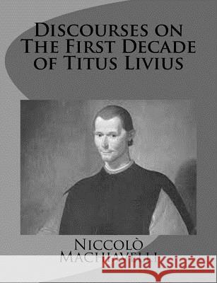 Discourses on The First Decade of Titus Livius Machiavelli, Niccolo 9781499376463 Createspace - książka