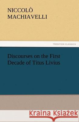 Discourses on the First Decade of Titus Livius  9783842448643 tredition GmbH - książka