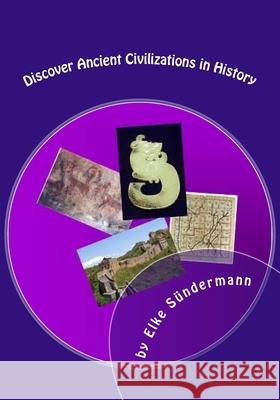 Discover Ancient Civilizations in History: India, China, and Japan: Big Picture and Key Facts Elke Sundermann 9781453703144 Createspace - książka