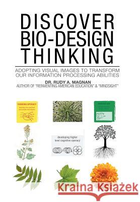Discover Bio-Design Thinking: Adopting Visual Images to Transform Our Information Processing Abilities Dr Rudy a Magnan 9781984525598 Xlibris Us - książka