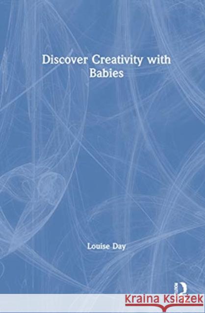 Discover Creativity with Babies Louise Day 9780367367831 Routledge - książka