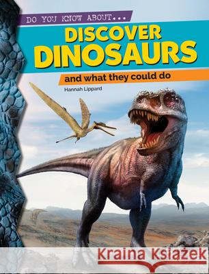 Discover Dinosaurs: And What They Could Do Hannah Lippard 9781486721078 Flowerpot Press - książka